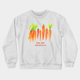 Keep calm and carrot on - funny quote carrot Crewneck Sweatshirt